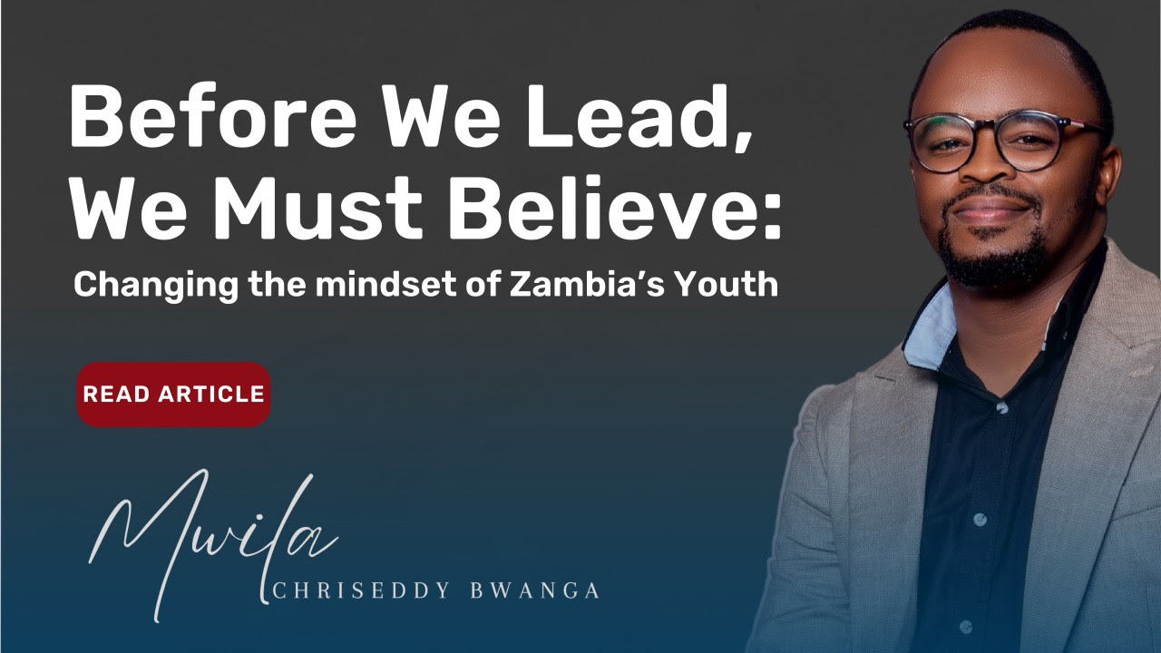 Before We Lead, We Must Believe: Changing the Mindset of Zambia's Youth